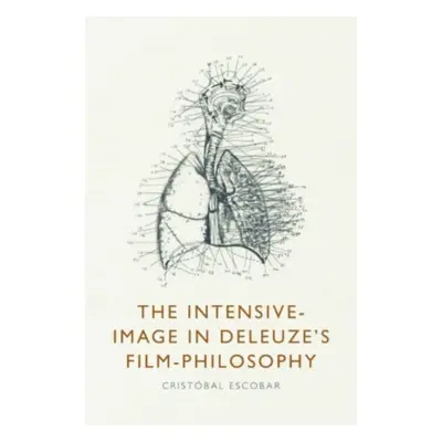 "The Intensive-Image in Deleuze's Film-Philosophy" - "" ("Escobar Cristbal")(Pevná vazba)