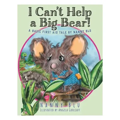 "I Can't Help a Big Bear!: A Basic First Aid Tale by Nanny Blu" - "" ("Blu Nanny")(Pevná vazba)