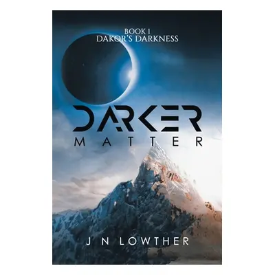 "Darker Matter - Book 1 Dakor's Darkness" - "" ("Lowther J. N.")(Paperback)