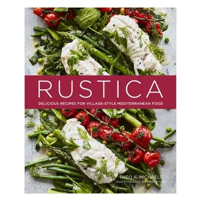 "Rustica: Delicious Recipes for Village-Style Mediterranean Food" - "" ("Michaels Theo A.")(Pevn