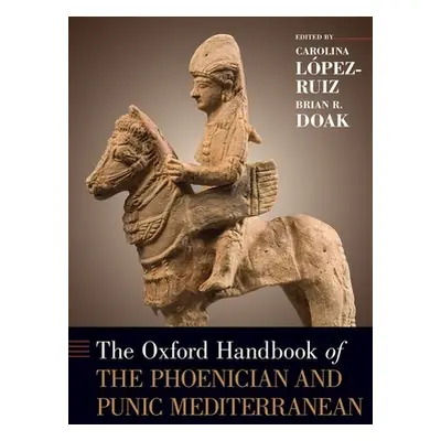 "The Oxford Handbook of the Phoenician and Punic Mediterranean" - "" ("Lopez-Ruiz Carolina")(Pev