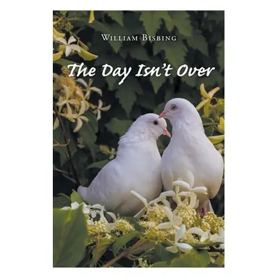 "The Day Isn't Over" - "" ("Bisbing William")(Paperback)