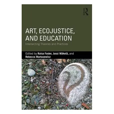 "Art, EcoJustice, and Education" - "Intersecting Theories and Practices" ("")(Paperback / softba