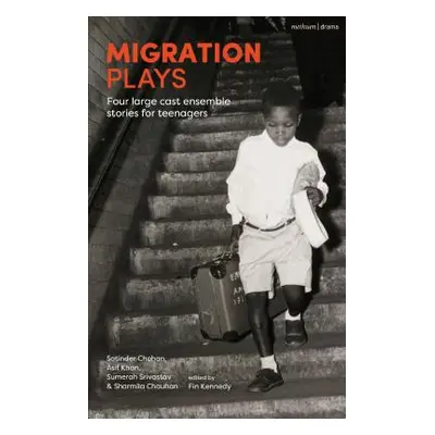 "Migration Plays: Four Large Cast Ensemble Stories for Teenagers" - "" ("Chohan Satinder")(Paper