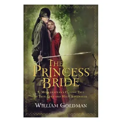 "The Princess Bride: S. Morgenstern's Classic Tale of True Love and High Adventure" - "" ("Goldm