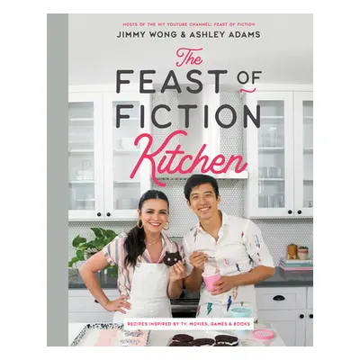 "The Feast of Fiction Kitchen: Recipes Inspired by TV, Movies, Games & Books" - "" ("Wong Jimmy"