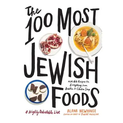 "The 100 Most Jewish Foods: A Highly Debatable List" - "" ("Newhouse Alana")(Pevná vazba)