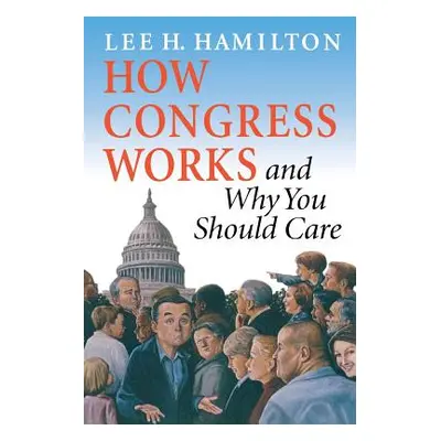 "How Congress Works and Why You Should Care" - "" ("Hamilton Lee H.")(Paperback)