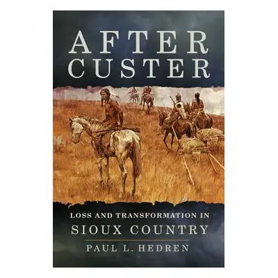 "After Custer: Loss and Transformation in Sioux Country" - "" ("Hedren Paul L.")(Paperback)