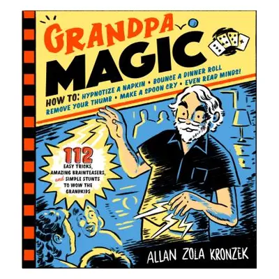 "Grandpa Magic: 116 Easy Tricks, Amazing Brainteasers, and Simple Stunts to Wow the Grandkids" -