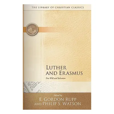 "Luther and Erasmus: Free Will and Salvation" - "" ("Rupp E. Gordon")(Paperback)