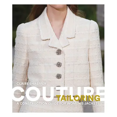 "Couture Tailoring: A Construction Guide for Women's Jackets" - "" ("Shaeffer Claire")(Paperback