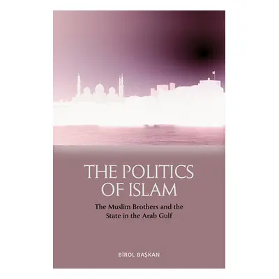 "The Politics of Islam: The Muslim Brothers and the State in the Arab Gulf" - "" ("Başkan Birol"