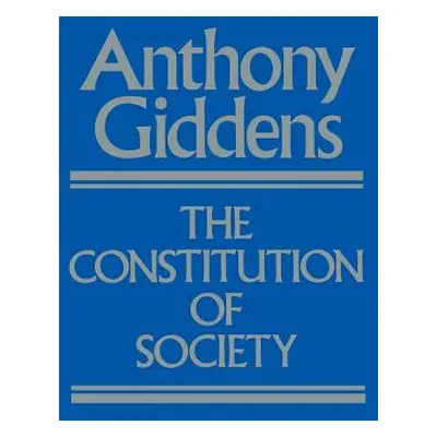 "The Constitution of Society: Outline of the Theory of Structuration" - "" ("Giddens Anthony")(P