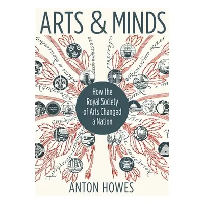 "Arts and Minds: How the Royal Society of Arts Changed a Nation" - "" ("Howes Anton")(Pevná vazb