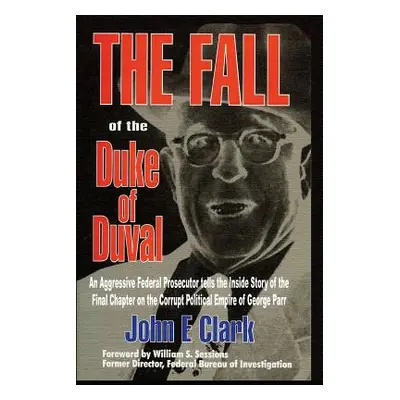 "The Fall of the Duke of Duval: A Prosecutor's Journal" - "" ("Clark John E.")(Paperback)