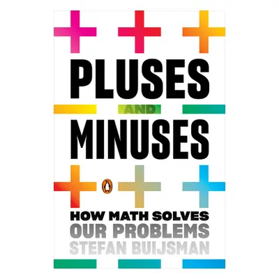 "Pluses and Minuses: How Math Solves Our Problems" - "" ("Buijsman Stefan")(Paperback)