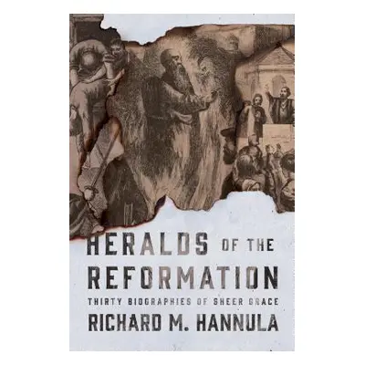 "Heralds of the Reformation: Thirty Biographies of Sheer Grace" - "" ("Hannula Richard M.")(Pape