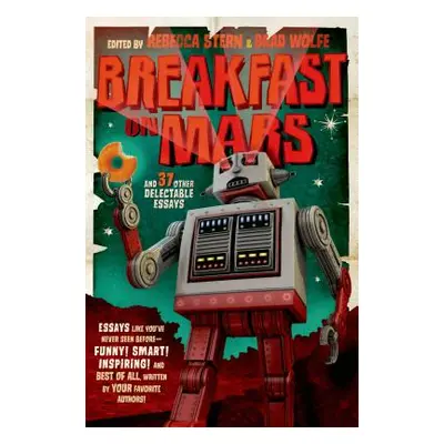 "Breakfast on Mars and 37 Other Delectable Essays: Your Favorite Authors Take a Stab at the Drea