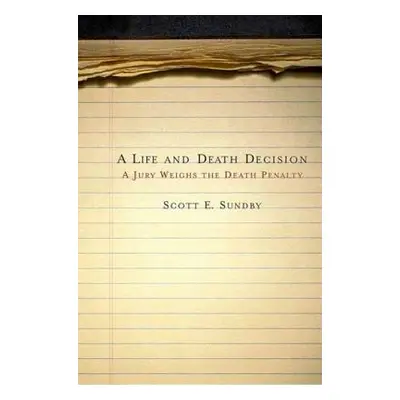 "A Life and Death Decision: A Jury Weighs the Death Penalty" - "" ("Sundby Scott E.")(Paperback)