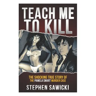 "Teach Me to Kill: The Shocking True Story of the Pamela Smart Murder Case" - "" ("Sawicki Steph