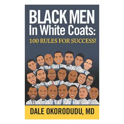 "Black Men In White Coats: 100 Rules for Success!" - "" ("Okorodudu Dale")(Paperback)