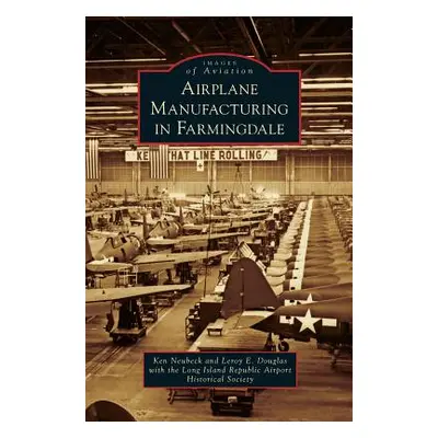 "Airplane Manufacturing in Farmingdale" - "" ("Neubeck Ken")(Pevná vazba)