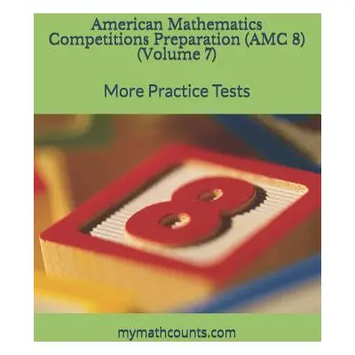 "American Mathematics Competitions (AMC 8) Preparation (Volume 7): More Practice Tests" - "" ("C