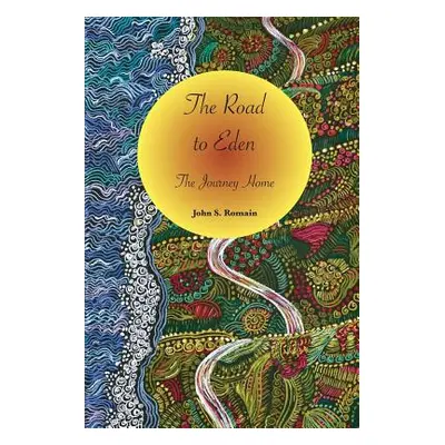 "The Road to Eden: The Journey Home" - "" ("Romain John S.")(Paperback)