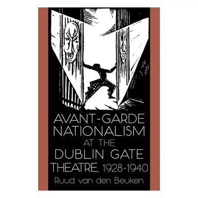 "Avant-Garde Nationalism at the Dublin Gate Theatre, 1928-1940" - "" ("Van Den Beuken Ruud")(Pap