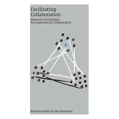 "Facilitating Collaboration: Notes on Facilitation for Experienced Collaborators" - "" ("Newman 