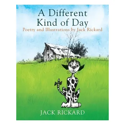 "A Different Kind of Day: Poetry and Illustrations of Jack Rickard" - "" ("Rickard Jack")(Paperb