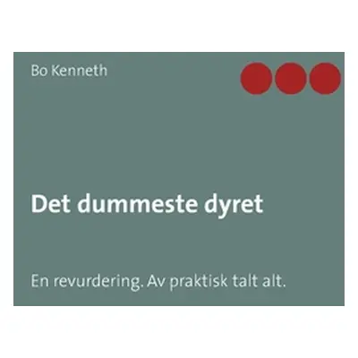 "Det dummeste dyret: En revurdering. Av praktisk talt alt." - "" ("Kenneth Bo")(Paperback)