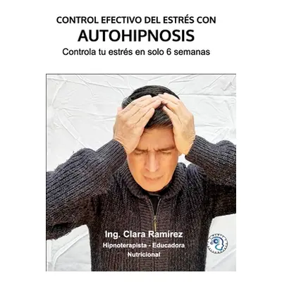 "Control Efectivo del Estrs con Autohipnosis" - "" ("Ramrez Ing Clara")(Paperback)