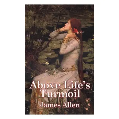 "Above Life's Turmoil" - "" ("Allen James")(Pevná vazba)