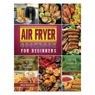 "The Essential Air Fryer Cookbook: Amazingly Easy Air Fryer Recipes for Smart People on A Budget