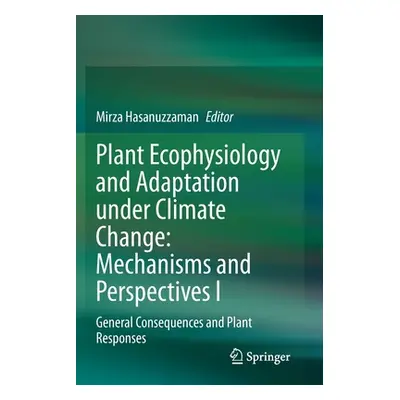 "Plant Ecophysiology and Adaptation Under Climate Change: Mechanisms and Perspectives I: General