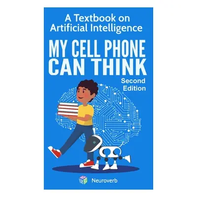 "My Cell Phone Can Think: A Textbook on Artificial Intelligence" - "" ("Negishi Michiro")(Paperb