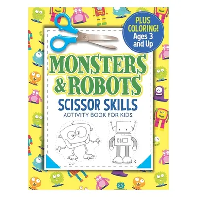 "Monsters and Robots Scissor Skills Activity Book for Kids: Coloring and Cutting Practice" - "" 