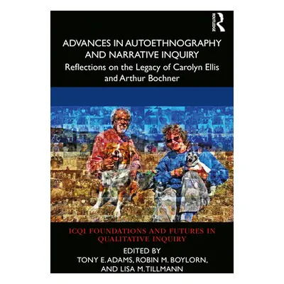 "Advances in Autoethnography and Narrative Inquiry: Reflections on the Legacy of Carolyn Ellis a