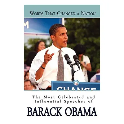 "Words That Changed A Nation: The Most Celebrated and Influential Speeches of Barack Obama" - ""