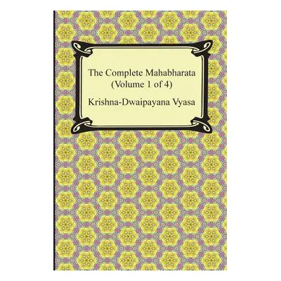 "The Complete Mahabharata (Volume 1 of 4, Books 1 to 3)" - "" ("Vyasa Krishna-Dwaipayana")(Paper