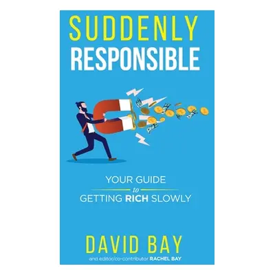 "Suddenly Responsible: Your guide to getting rich slowly." - "" ("Bay David")(Paperback)