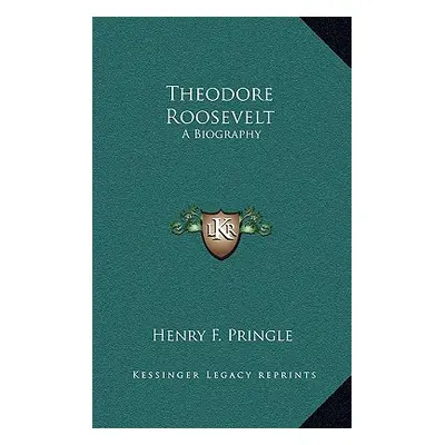 "Theodore Roosevelt: A Biography" - "" ("Pringle Henry F.")(Pevná vazba)