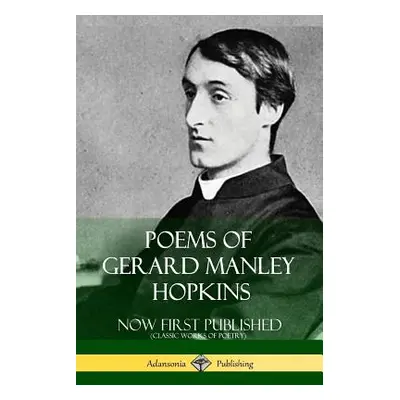 "Poems of Gerard Manley Hopkins - Now First Published (Classic Works of Poetry)" - "" ("Hopkins 