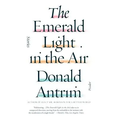 "The Emerald Light in the Air: Stories" - "" ("Antrim Donald")(Paperback)