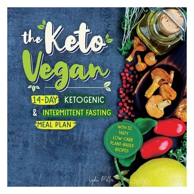 "The Keto Vegan: 14-Day Ketogenic & Intermittent Fasting Meal Plan (With 51 Tasty Low-Carb Plant