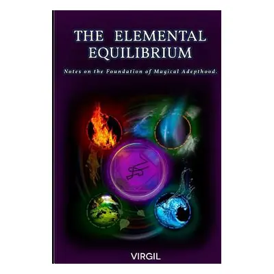 "The Elemental Equilibrium: Notes on the Foundation of Magical Adepthood" - "" ("Balash Rostik")