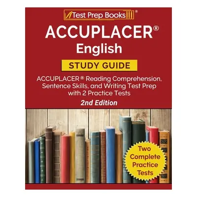 "ACCUPLACER English Study Guide: ACCUPLACER Reading Comprehension, Sentence Skills, and Writing 