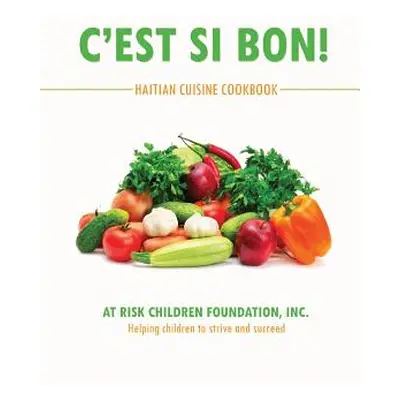 "C'Est Si Bon!: Haitian Cuisine Cookbook" - "" ("At Risk Children Foundation Inc")(Pevná vazba)